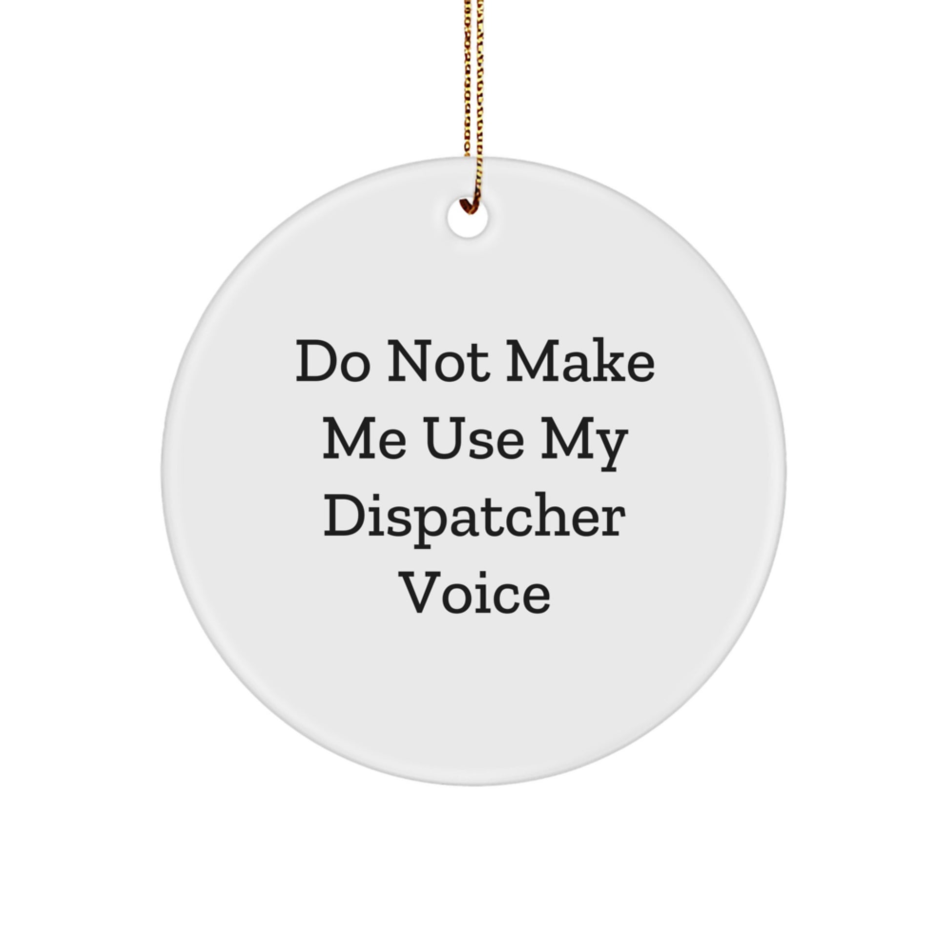 Funny Dispatcher Gifts for Colleagues, Friends, and Family - 'Do Not Make Me Use My Dispatcher Voice' - White Circle Ornament | Unique Christmas Decorations from Dispatcher Enthusiasts - Image 1