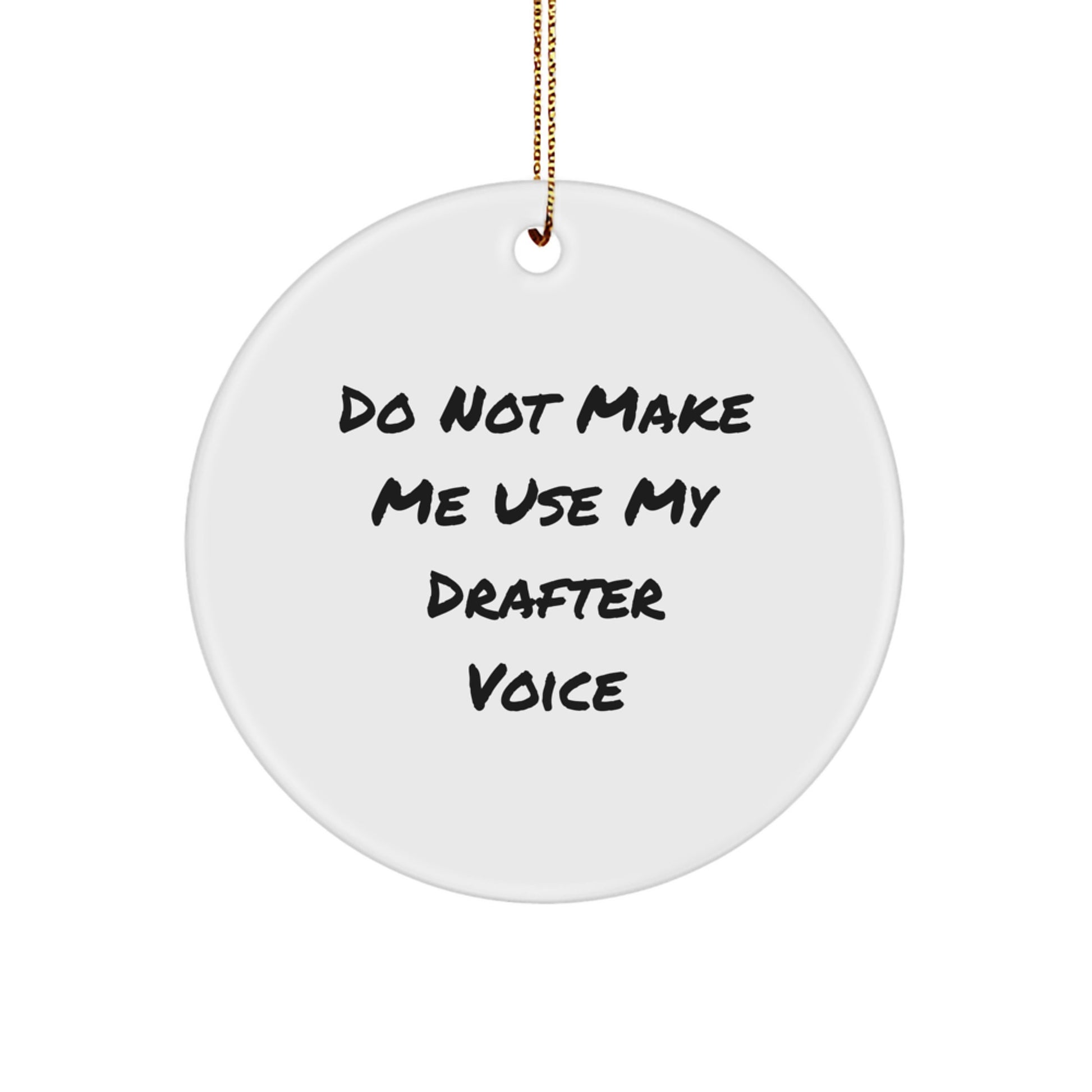 Funny Drafter Gifts from Friends, Christmas Unique Circle Ornament with Do Not Make Me Use My Drafter Voice, Drafter Enthusiast Present - Image 1