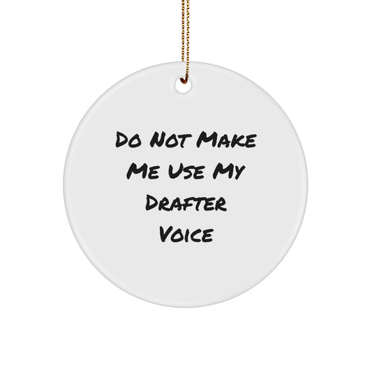 Funny Drafter Gifts from Friends, Christmas Unique Circle Ornament with Do Not Make Me Use My Drafter Voice, Drafter Enthusiast Present - Image 1