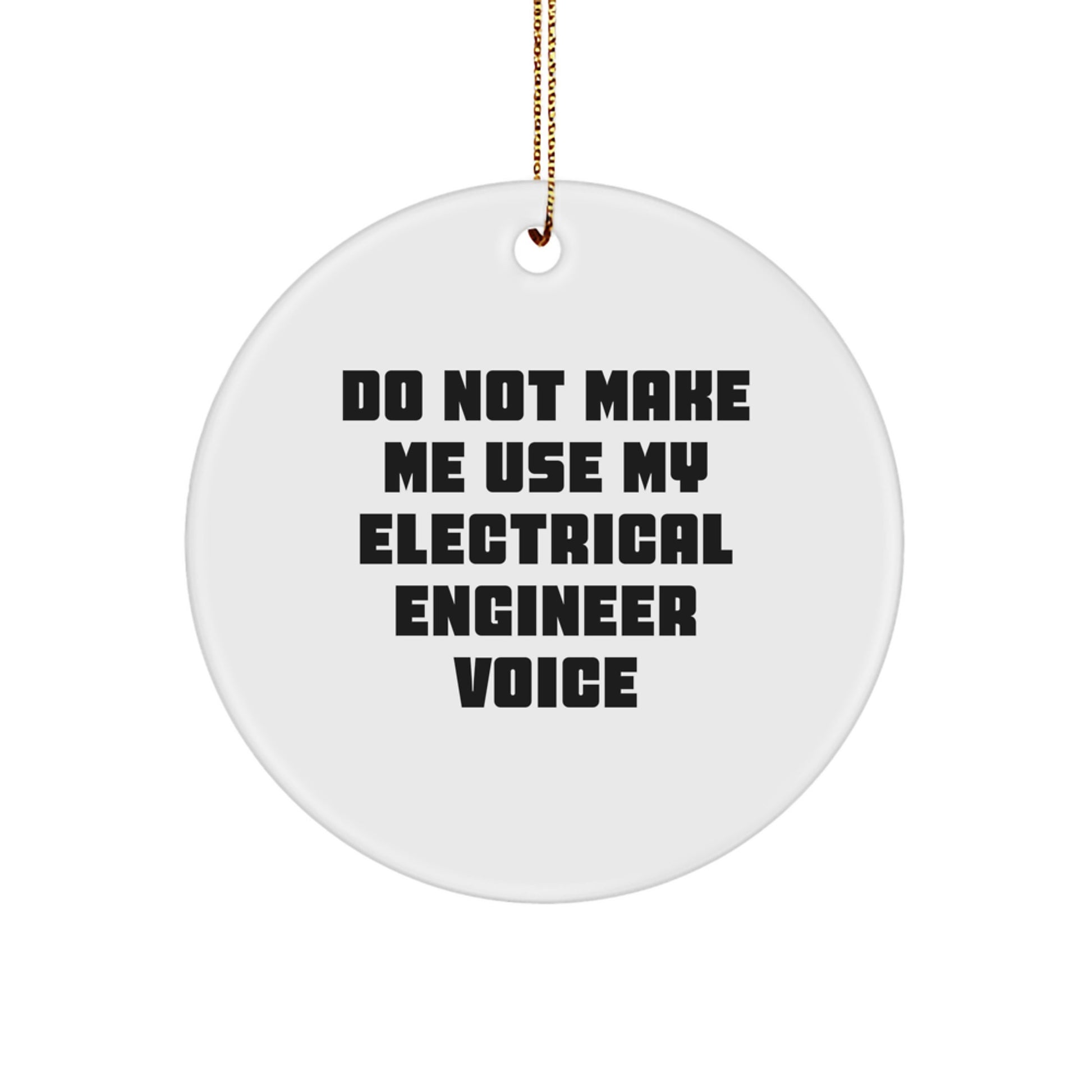 Electrical Engineer Gifts Funny Circle Ornaments for Christmas - 'Do Not Make Me Use My Electrical Engineer Voice', Durable MDF with High-Gloss Finish, Perfect for Men, Women, Friends, Family - Image 1