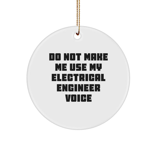 Electrical Engineer Gifts Funny Circle Ornaments for Christmas - 'Do Not Make Me Use My Electrical Engineer Voice', Durable MDF with High-Gloss Finish, Perfect for Men, Women, Friends, Family - Image 1