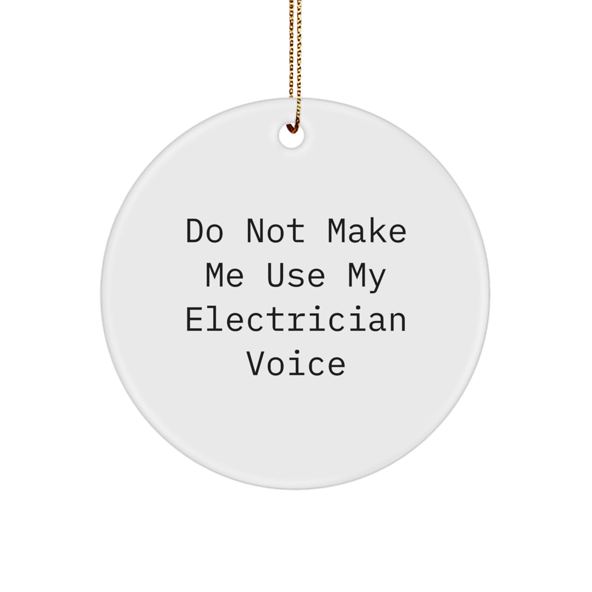 Funny Electrician Gifts from Friends and Family for Electricians - Circle Ornament, Do Not Make Me Use My Electrician Voice, Christmas Unique Decorations - Image 1