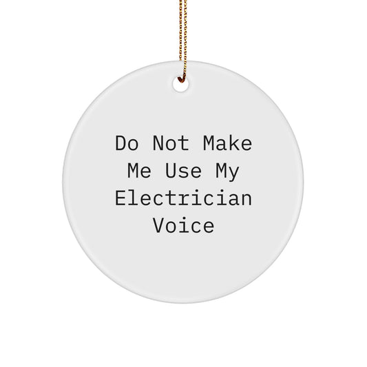Funny Electrician Gifts from Friends and Family for Electricians - Circle Ornament, Do Not Make Me Use My Electrician Voice, Christmas Unique Decorations - Image 1