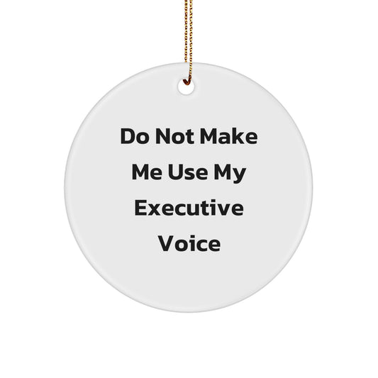 Executive Circle Ornament, Funny Quote Gifts for Men, Women, Friends, or Coworkers - White Circle Shaped MDF with High-Gloss Finish, Perfect for Christmas Unique Gifts from Friends, Family - Image 1