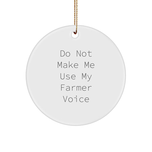 Funny Farmer Gifts from Friends for Christmas - Do Not Make Me Use My Farmer Voice Circle Ornament - Image 1