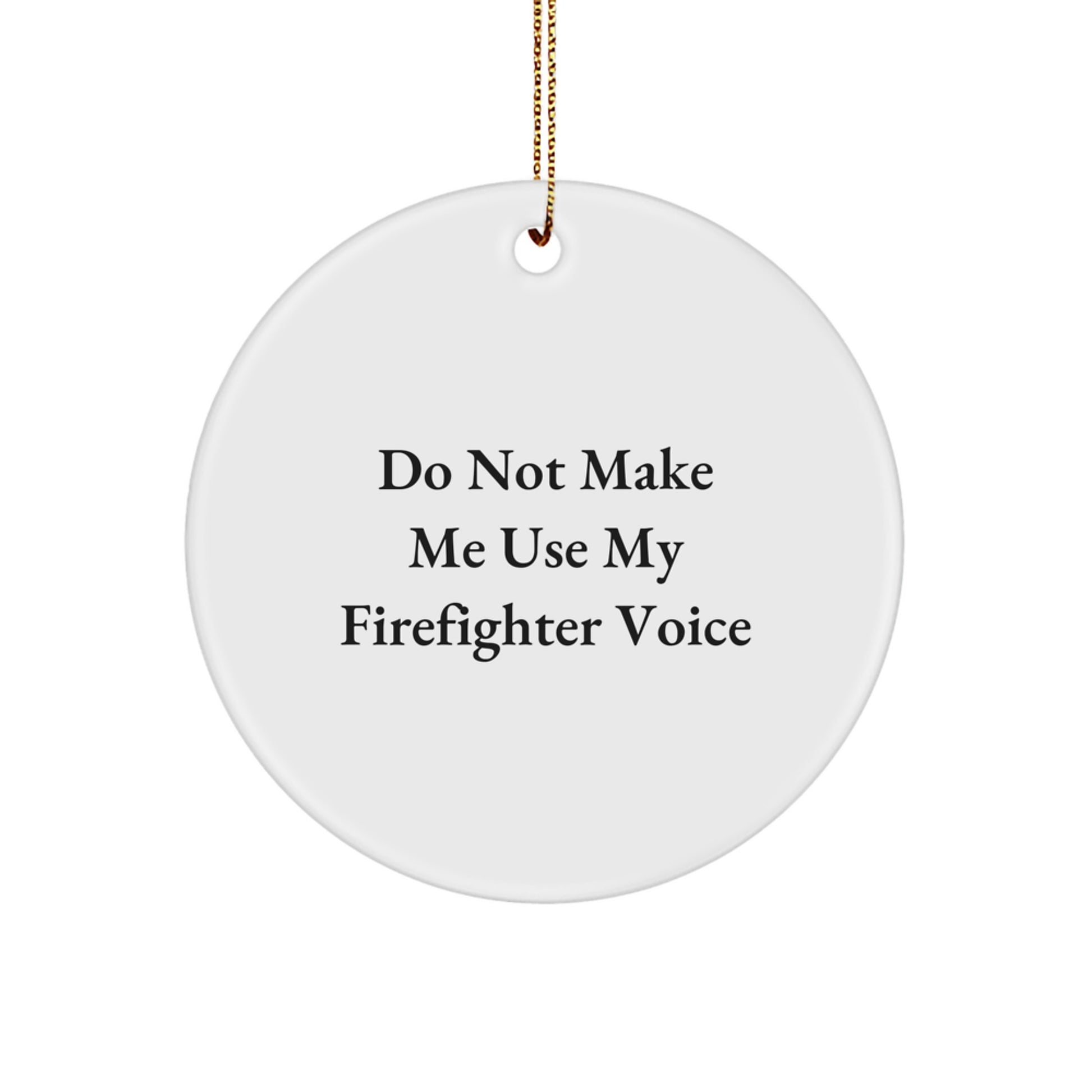 Funny Firefighter Gifts for Men, Unique Christmas Unique Gifts from Men to Firefighter Friends, Do Not Make Me Use My Firefighter Voice Circle Ornament - Image 1