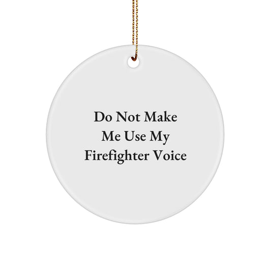 Funny Firefighter Gifts for Men, Unique Christmas Unique Gifts from Men to Firefighter Friends, Do Not Make Me Use My Firefighter Voice Circle Ornament - Image 1