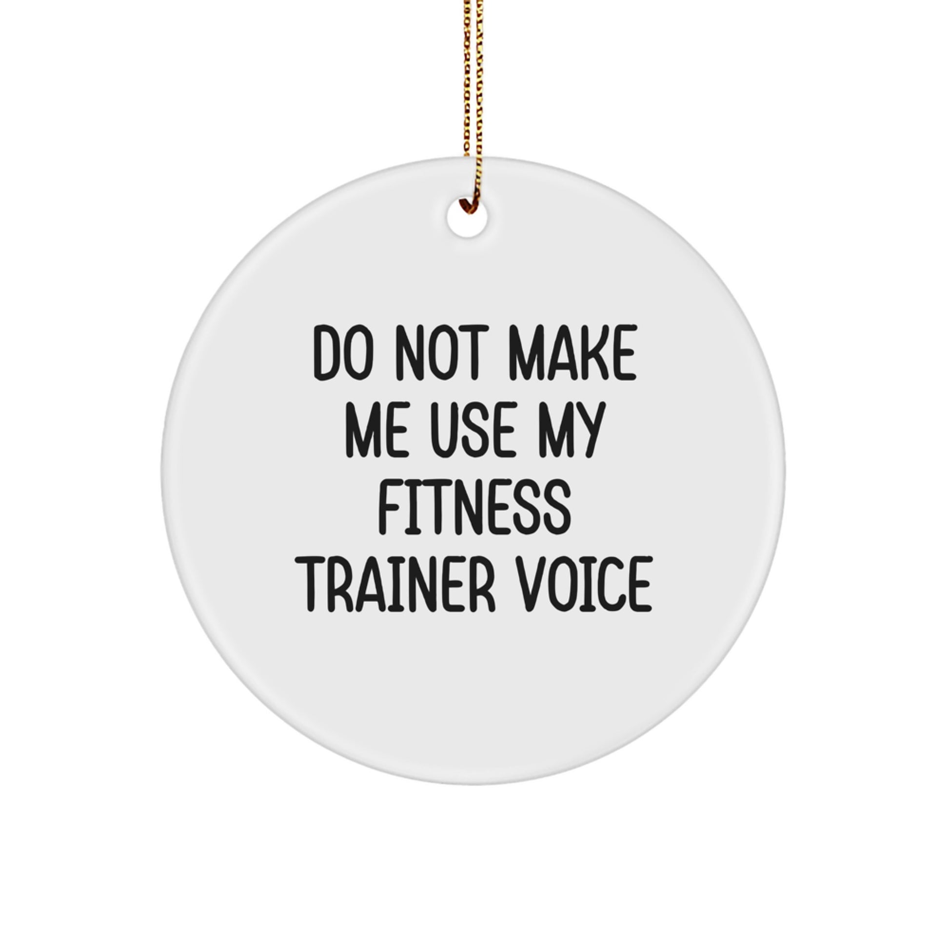 Funny Fitness Trainer Gifts from Friends, Women, Coworkers - Do Not Make Me Use My Fitness Trainer Voice Circle Ornament for Christmas - Image 1