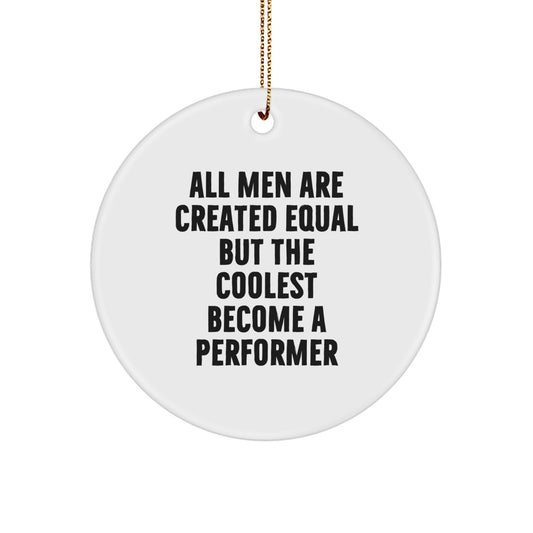 Funny Performer Gifts from Men for Circle Ornament, Unique Christmas Unique Gifts for the Coolest Performer, Inspirational All Men Are Created Equal But The Coolest Become A Performer - Image 1