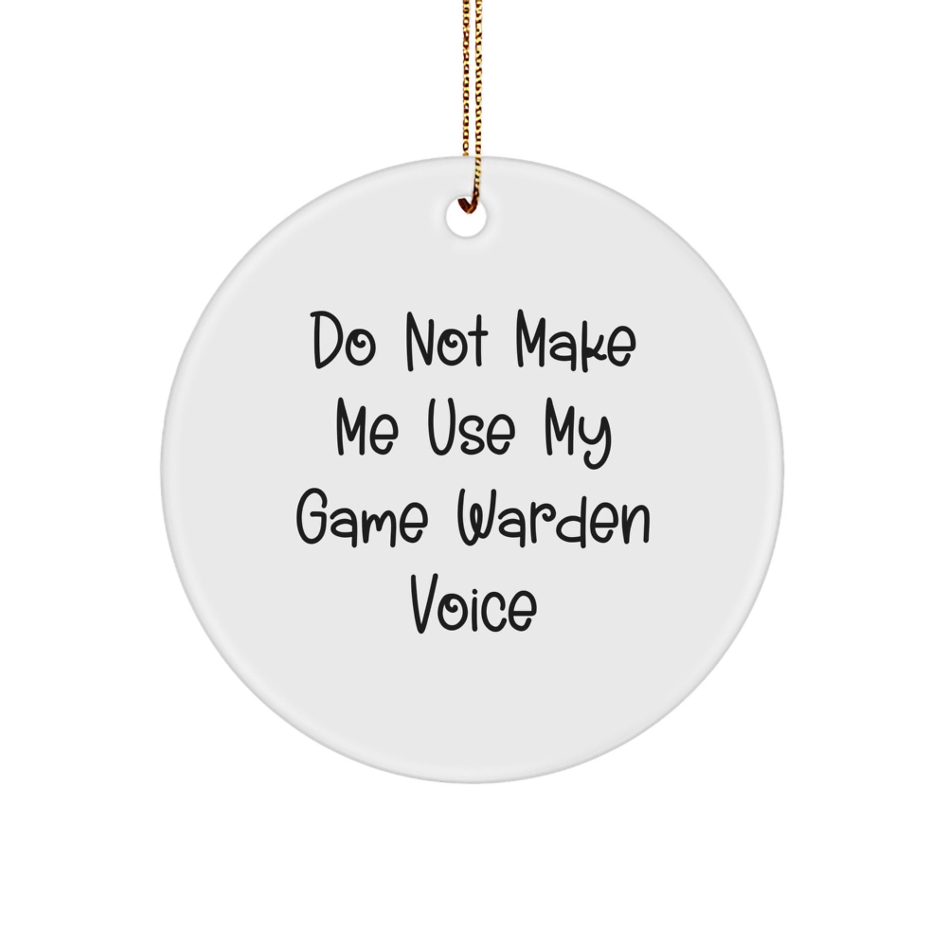 Funny Game Warden Gifts from Friends - Christmas Unique Circle Ornament, 'Do Not Make Me Use My Game Warden Voice' - Handmade MDF Design - Image 1