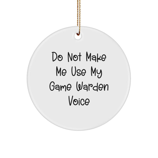 Funny Game Warden Gifts from Friends - Christmas Unique Circle Ornament, 'Do Not Make Me Use My Game Warden Voice' - Handmade MDF Design - Image 1