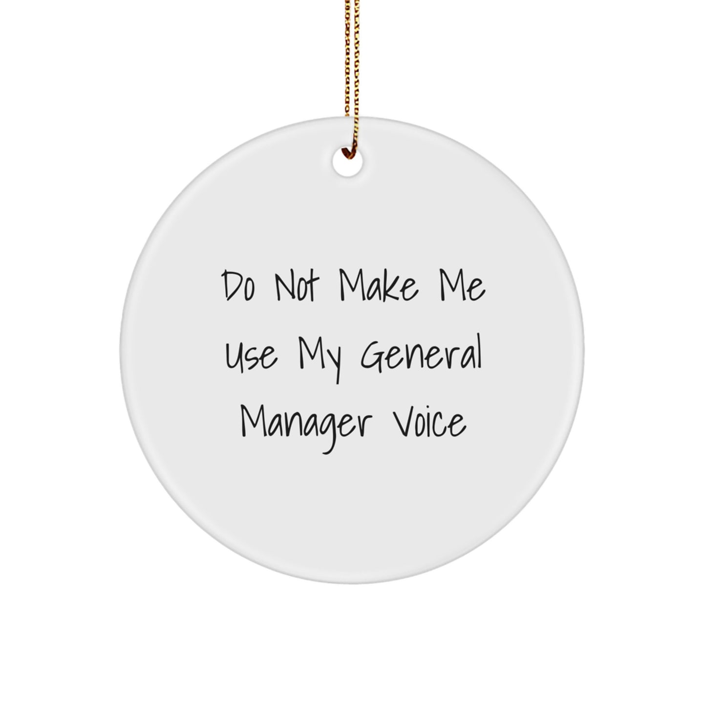Funny General Manager Gifts from Men to Colleagues, Do Not Make Me Use My General Manager Voice Circle Ornament for Christmas - Image 1