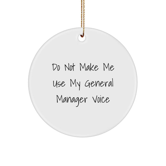 Funny General Manager Gifts from Men to Colleagues, Do Not Make Me Use My General Manager Voice Circle Ornament for Christmas - Image 1