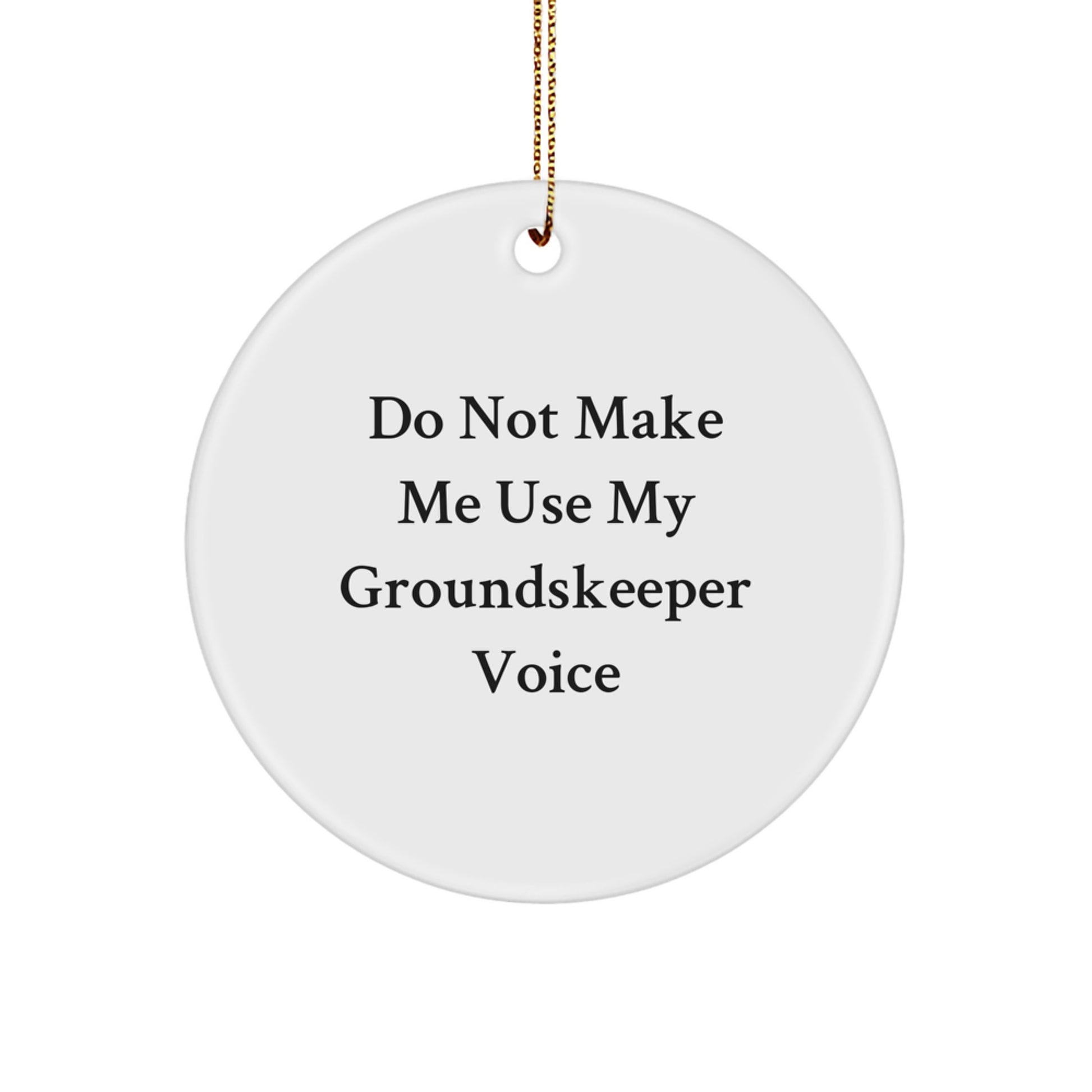 groundskeeper Gifts from Men - Funny Do Not Make Me Use My groundskeeper Voice Circle Ornament, White, Christmas Unique Gifts for Friends, Coworkers, or Family - Image 1