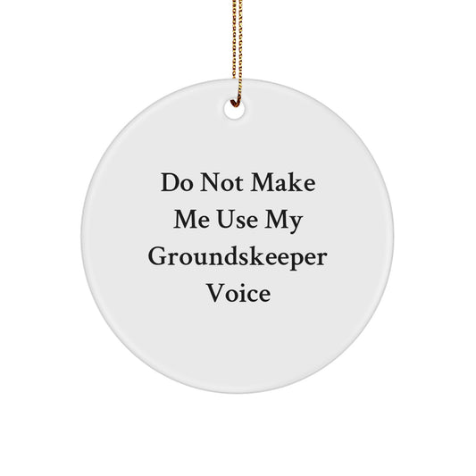 groundskeeper Gifts from Men - Funny Do Not Make Me Use My groundskeeper Voice Circle Ornament, White, Christmas Unique Gifts for Friends, Coworkers, or Family - Image 1