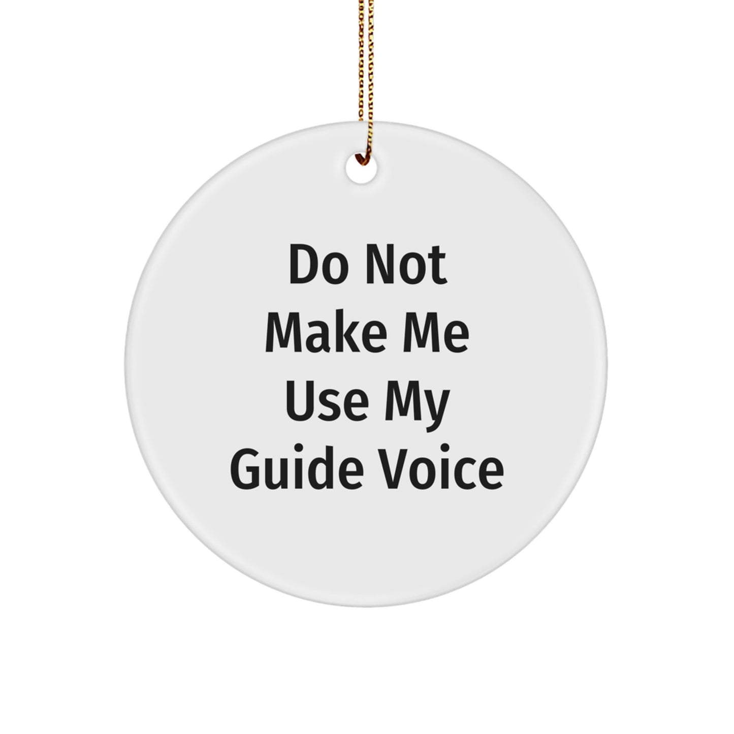 Funny Guide Gifts from Friends for Christmas Circle Ornaments 'Do Not Make Me Use My Guide Voice' - Image 1