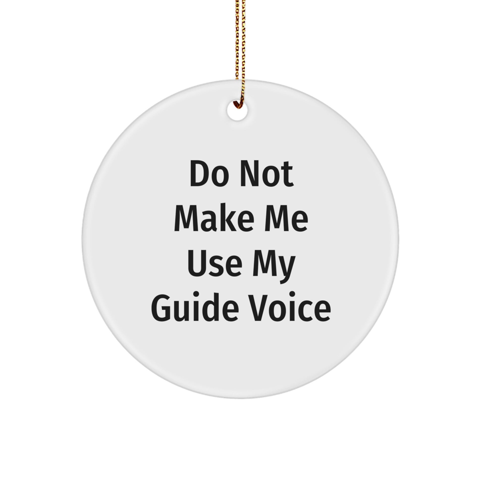 Funny Guide Gifts from Friends for Christmas Circle Ornaments 'Do Not Make Me Use My Guide Voice' - Image 1