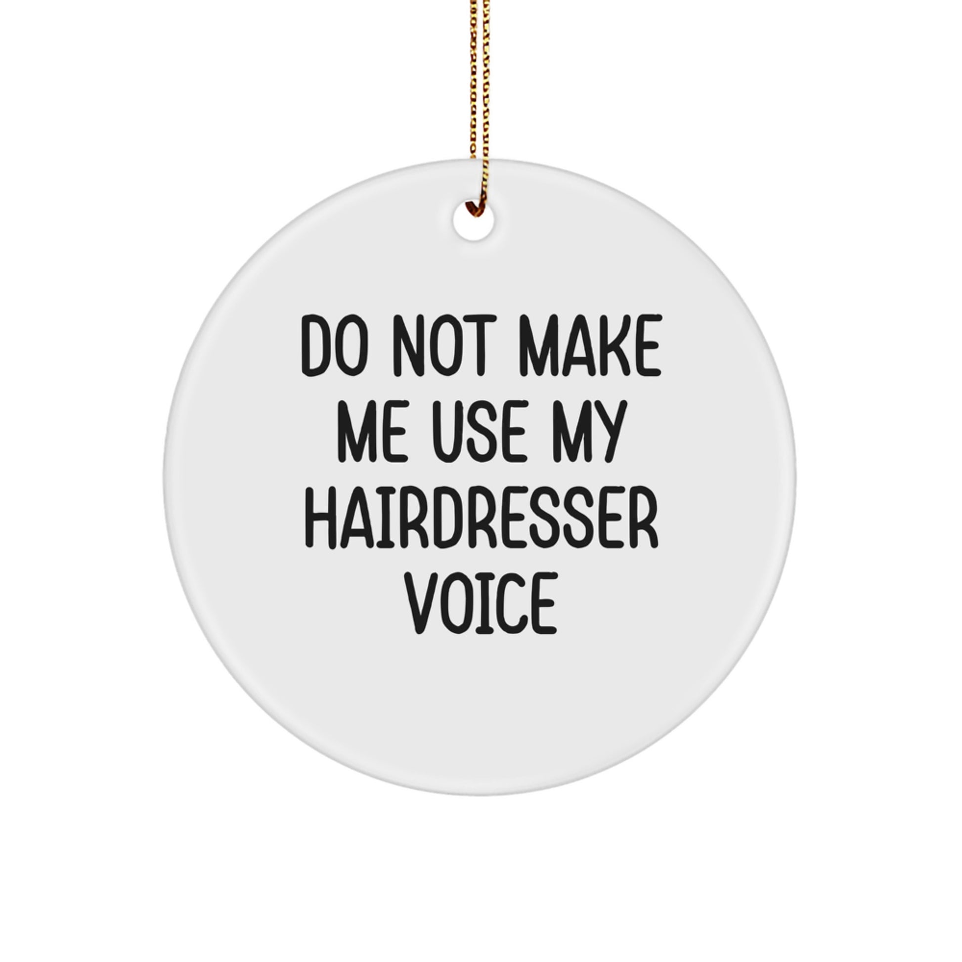 Funny Hairdresser Gifts from Friends, Unique Christmas Ornaments for Hairdresser, Do Not Make Me Use My Hairdresser Voice - Image 1