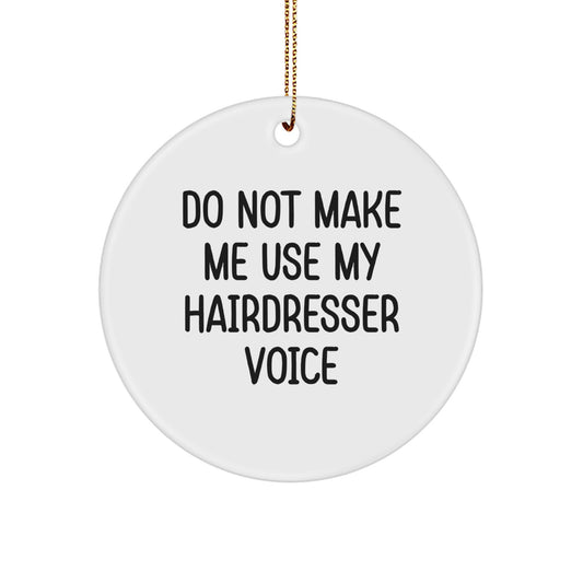 Funny Hairdresser Gifts from Friends, Unique Christmas Ornaments for Hairdresser, Do Not Make Me Use My Hairdresser Voice - Image 1