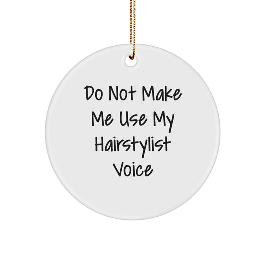 Hairstylist Quotes Funny Christmas Circle Ornament Gifts from Friends for Women - 'Do Not Make Me Use My Hairstylist Voice' - Image 1