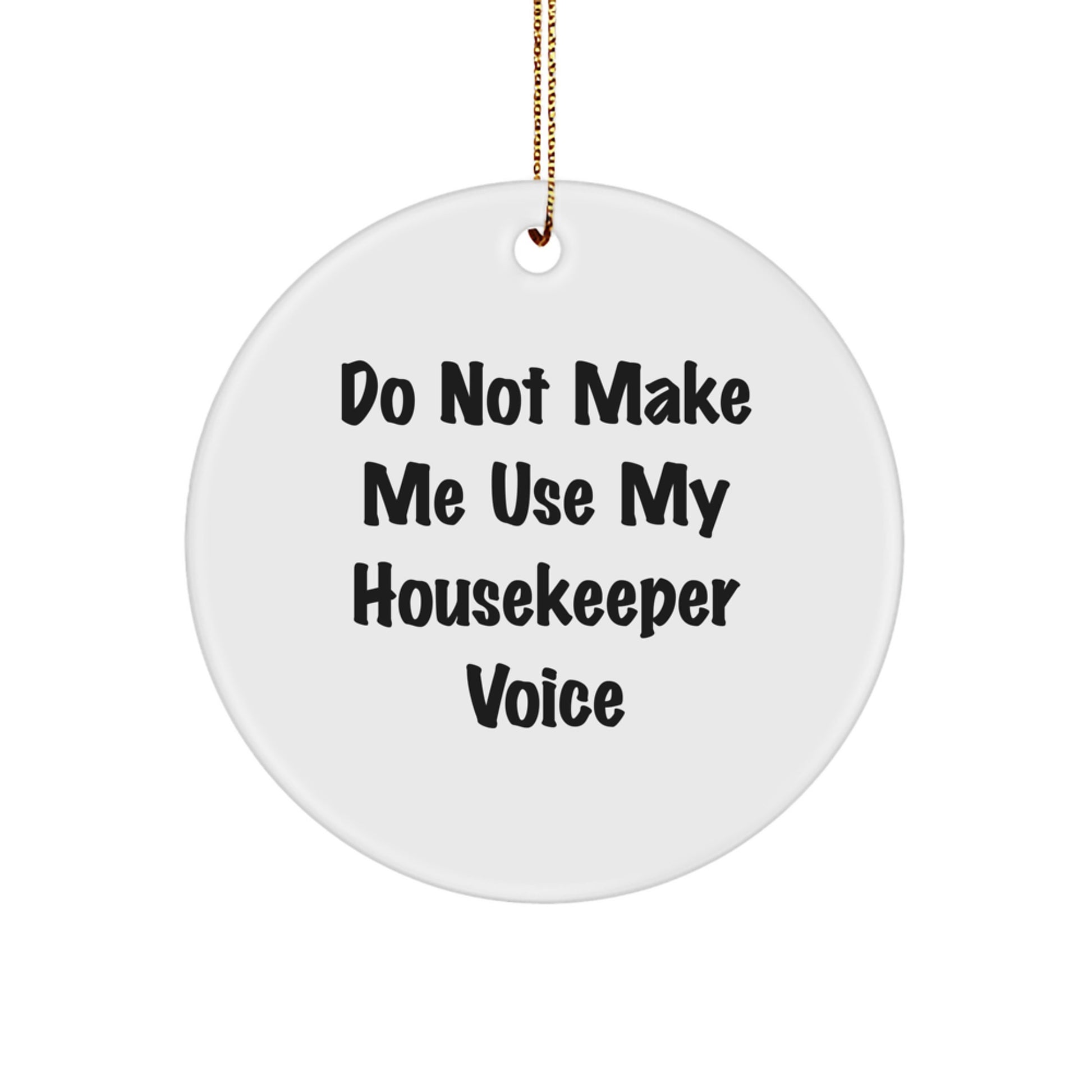 Funny Housekeeper Gifts from Men - Christmas Unique Gifts for Housekeeper - Circle Ornament with 'Do Not Make Me Use My Housekeeper Voice' - Image 1