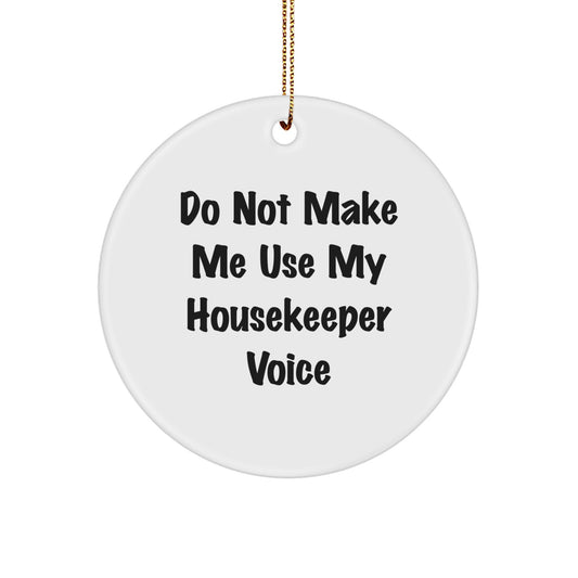 Funny Housekeeper Gifts from Men - Christmas Unique Gifts for Housekeeper - Circle Ornament with 'Do Not Make Me Use My Housekeeper Voice' - Image 1