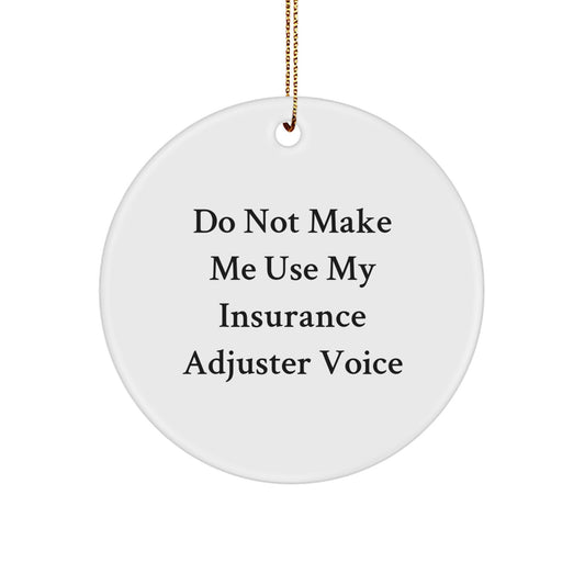 Funny Insurance Adjuster Gifts from Friends to Insurance Adjuster, Cute Circle Ornament for Christmas Unique Gifts, Don't Make Me Use My 'Insurance Adjuster Voice' - Image 1
