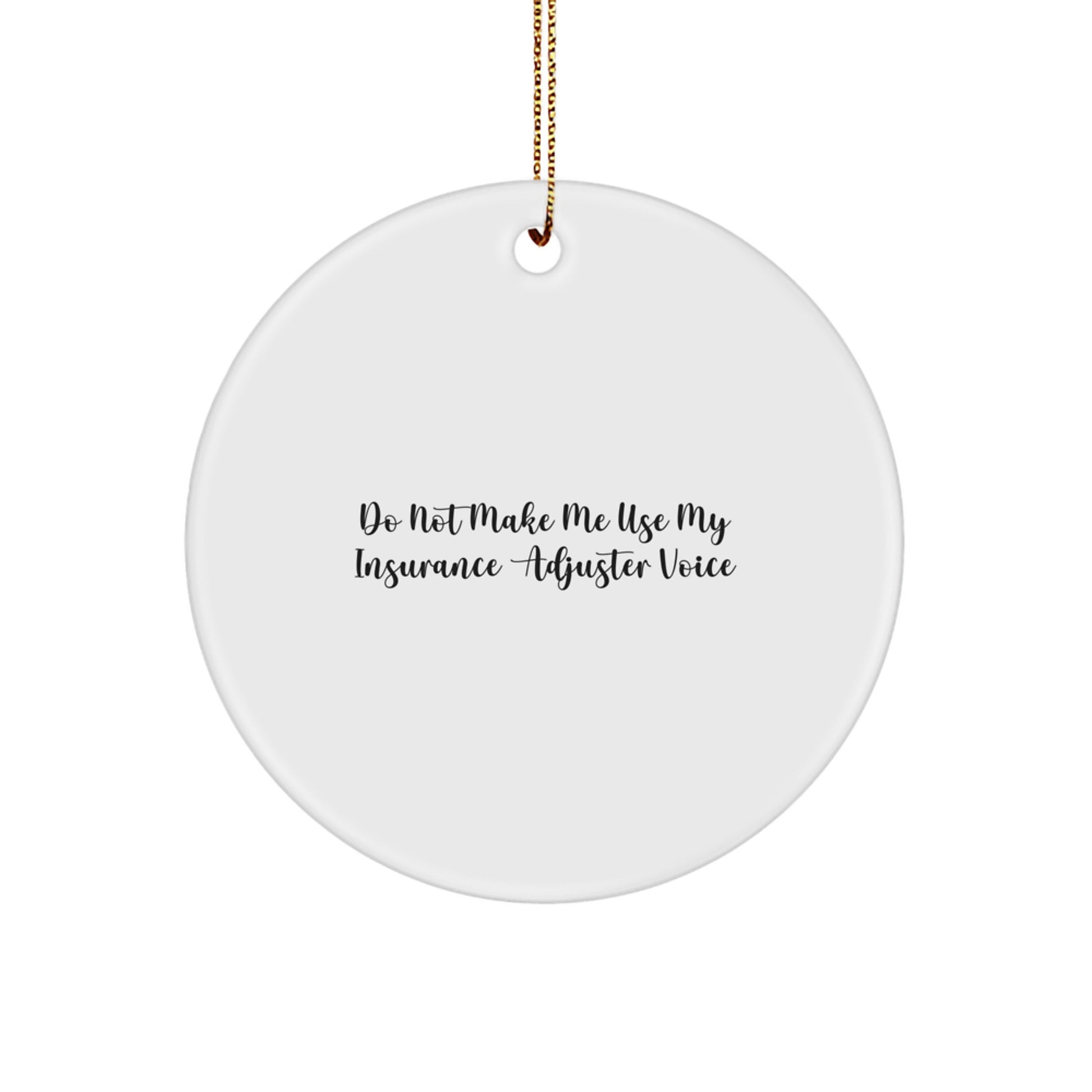 Funny Insurance Adjuster Gifts for Men from Friends, Christmas Unique Circle Ornament, Do Not Make Me Use My Insurance Adjuster Voice - Image 1