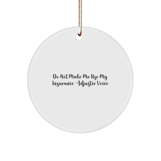 Funny Insurance Adjuster Gifts for Men from Friends, Christmas Unique Circle Ornament, Do Not Make Me Use My Insurance Adjuster Voice - Image 1