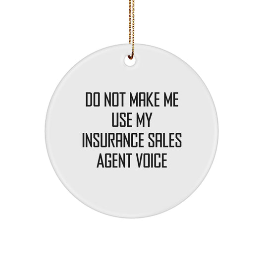 Funny Gifts from Family for Insurance Sales Agent - Christmas Circle Ornament, 'Do Not Make Me Use My Insurance Sales Agent Voice' Quote - Image 1