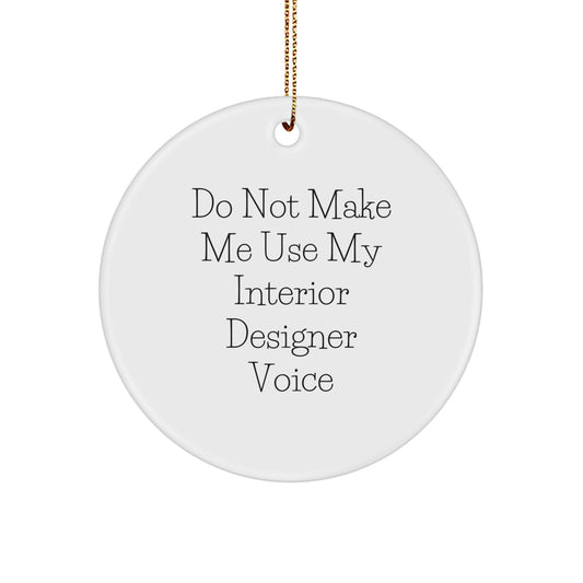 Gifts for Interior Designer Friends Funny Christmas Circle Ornament, Gifts from Family for Interior Designer, Don't Make Me Use My Interior Designer Voice - Image 1
