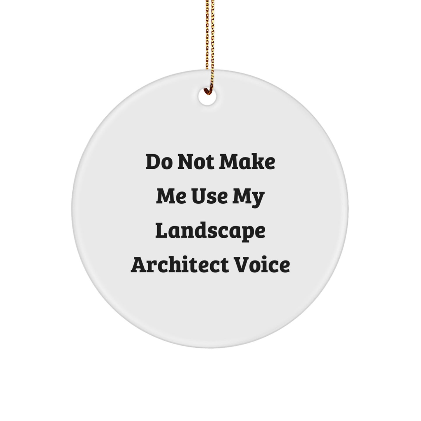 Funny Landscape Architect Gifts for Men from Coworkers, 'Do Not Make Me Use My Landscape Architect Voice' Christmas Unique Gifts, Circle Ornament - Image 1
