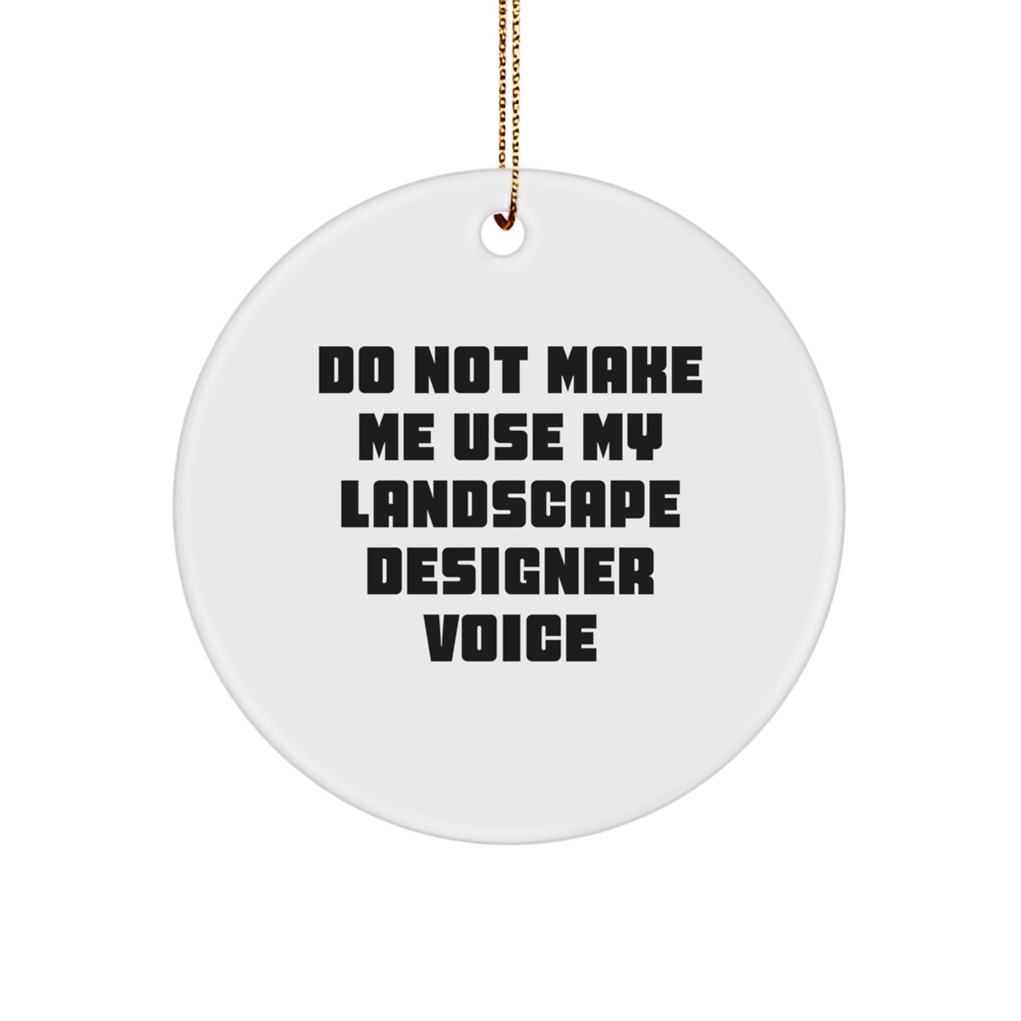 Funny Landscape Designer Gifts from Friends, Christmas Unique Circle Ornament for Landscape Designers, Do Not Make Me Use My Landscape Designer Voice - Image 1
