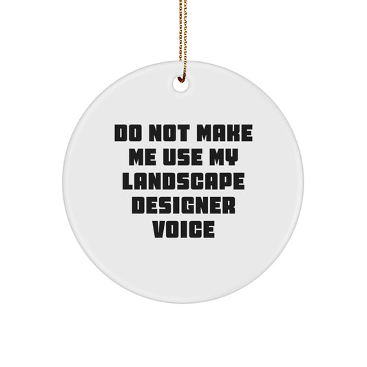 Funny Landscape Designer Gifts from Friends, Christmas Unique Circle Ornament for Landscape Designers, Do Not Make Me Use My Landscape Designer Voice - Image 1