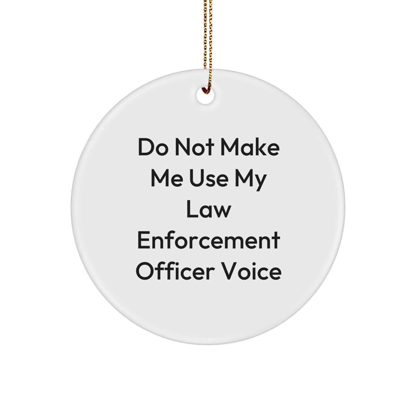 Funny Law Enforcement Officer Gifts for Men, Cute Circle Ornament with 'Do Not Make Me Use My Law Enforcement Officer Voice' Quote, Christmas Unique Gifts for Law Enforcement Officers from Family - Image 1