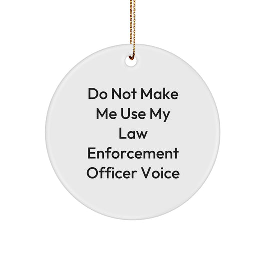 Funny Law Enforcement Officer Gifts for Men, Cute Circle Ornament with 'Do Not Make Me Use My Law Enforcement Officer Voice' Quote, Christmas Unique Gifts for Law Enforcement Officers from Family - Image 1