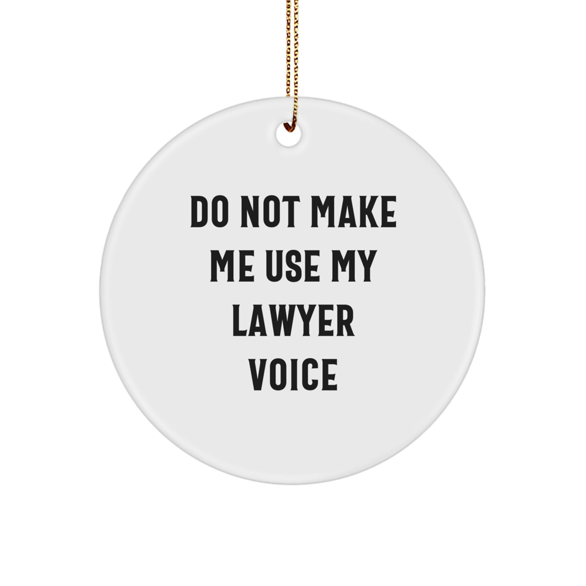 Funny Lawyer Gifts for Men, Friends, Coworkers, 'Do Not Make Me Use My Lawyer Voice' Circle Ornament, Christmas Unique Decorations - Image 1