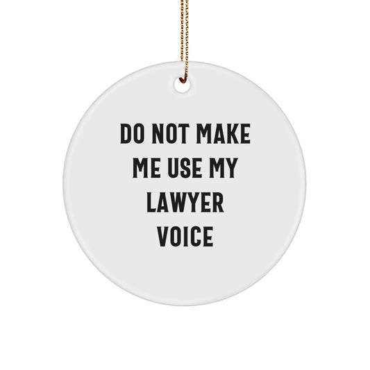 Funny Lawyer Gifts for Men, Friends, Coworkers, 'Do Not Make Me Use My Lawyer Voice' Circle Ornament, Christmas Unique Decorations - Image 1
