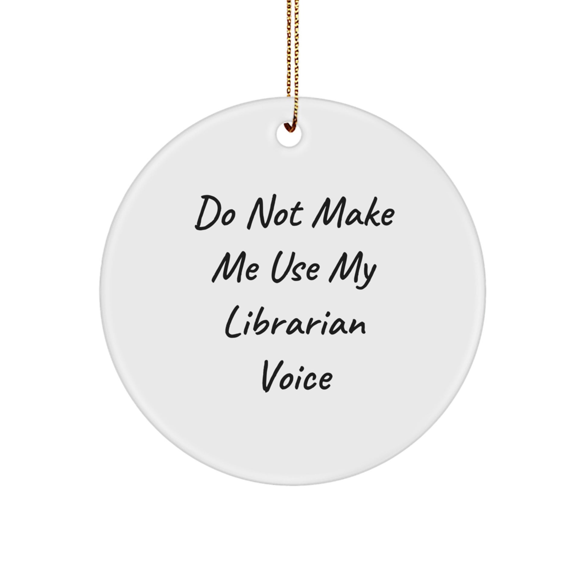 Funny Librarian Gifts for Women - Do Not Make Me Use My Librarian Voice Circle Ornament, Gifts from Friends to Family - Image 1