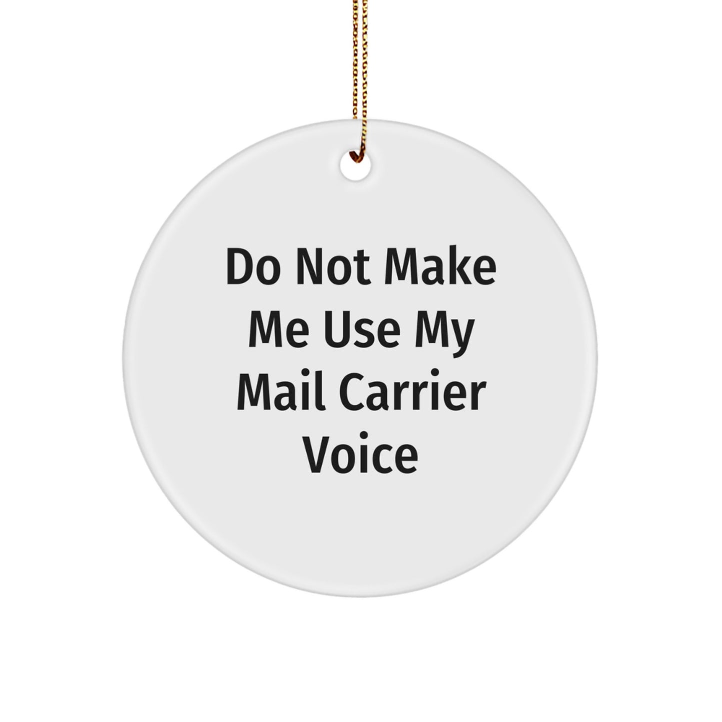 Funny Mail Carrier Circle Ornaments for Christmas Unique Gifts from Friends and Family - 'Do Not Make Me Use My Mail Carrier Voice' Decorations - Image 1