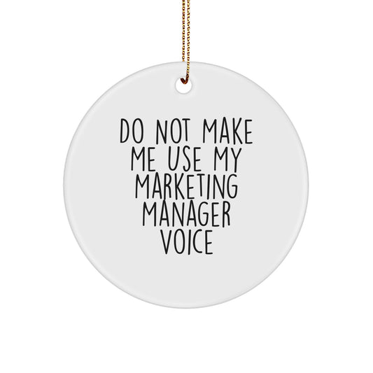 Funny Marketing Manager Gifts from Friends - Circle Ornament with 'Do Not Make Me Use My Marketing Manager Voice' - Unique Christmas Unique Gifts for Marketing Manager - Image 1