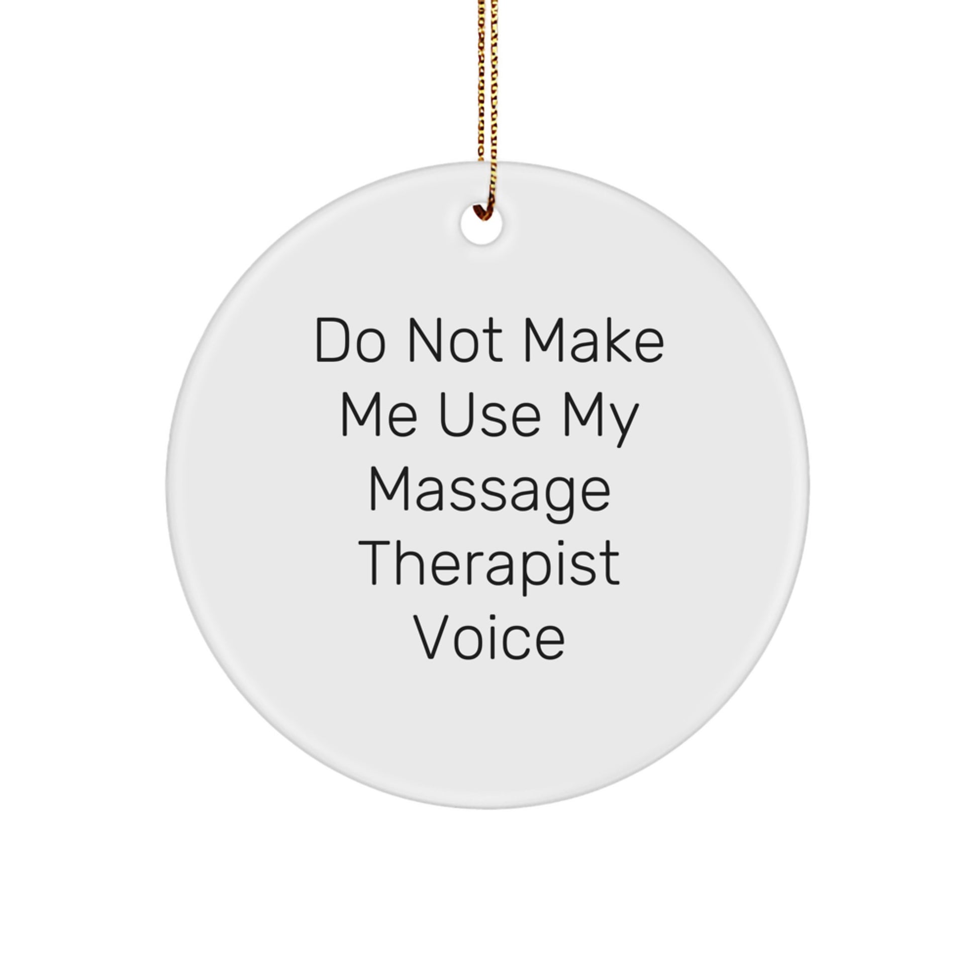 Funny Massage Therapist Gifts from Friends for Christmas Unique Circle Ornaments - Do Not Make Me Use My Massage Therapist Voice - Image 1