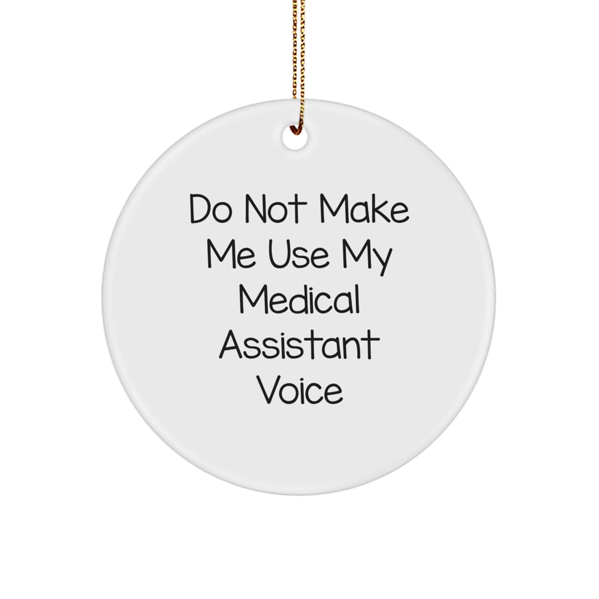 Medical Assistant Gifts from Friends, Christmas Circle Ornament with 'Do Not Make Me Use My Medical Assistant Voice' Humor, Unique Present for Medical Assistant Women or Men - Image 1