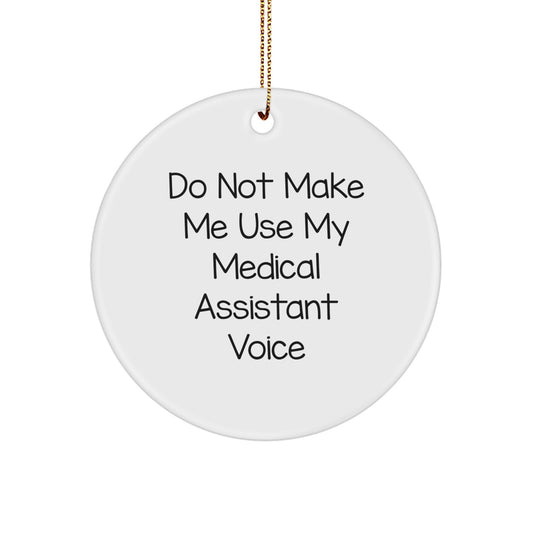 Medical Assistant Gifts from Friends, Christmas Circle Ornament with 'Do Not Make Me Use My Medical Assistant Voice' Humor, Unique Present for Medical Assistant Women or Men - Image 1