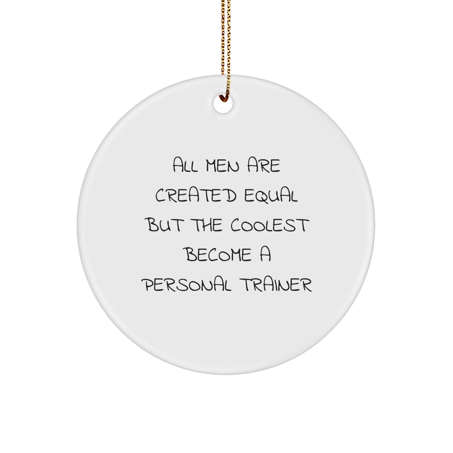 Funny Personal Trainer Gifts for Him - All Men Are Created Equal But The Coolest Become A Personal Trainer, Circle Ornament for Christmas Unique Gifts from Friends - Image 1