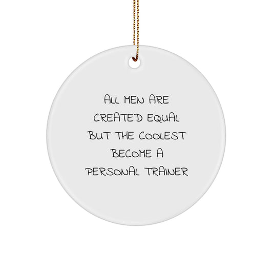 Funny Personal Trainer Gifts for Him - All Men Are Created Equal But The Coolest Become A Personal Trainer, Circle Ornament for Christmas Unique Gifts from Friends - Image 1
