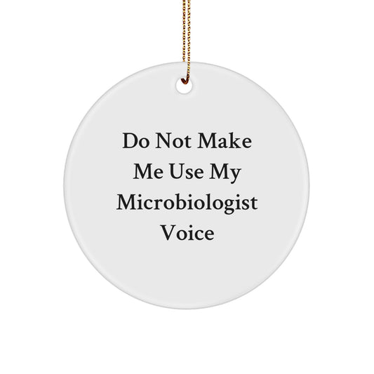 Microbiologist Gifts from Friends, Unique Circle Ornaments for Christmas - 'Do Not Make Me Use My Microbiologist Voice' - Image 1