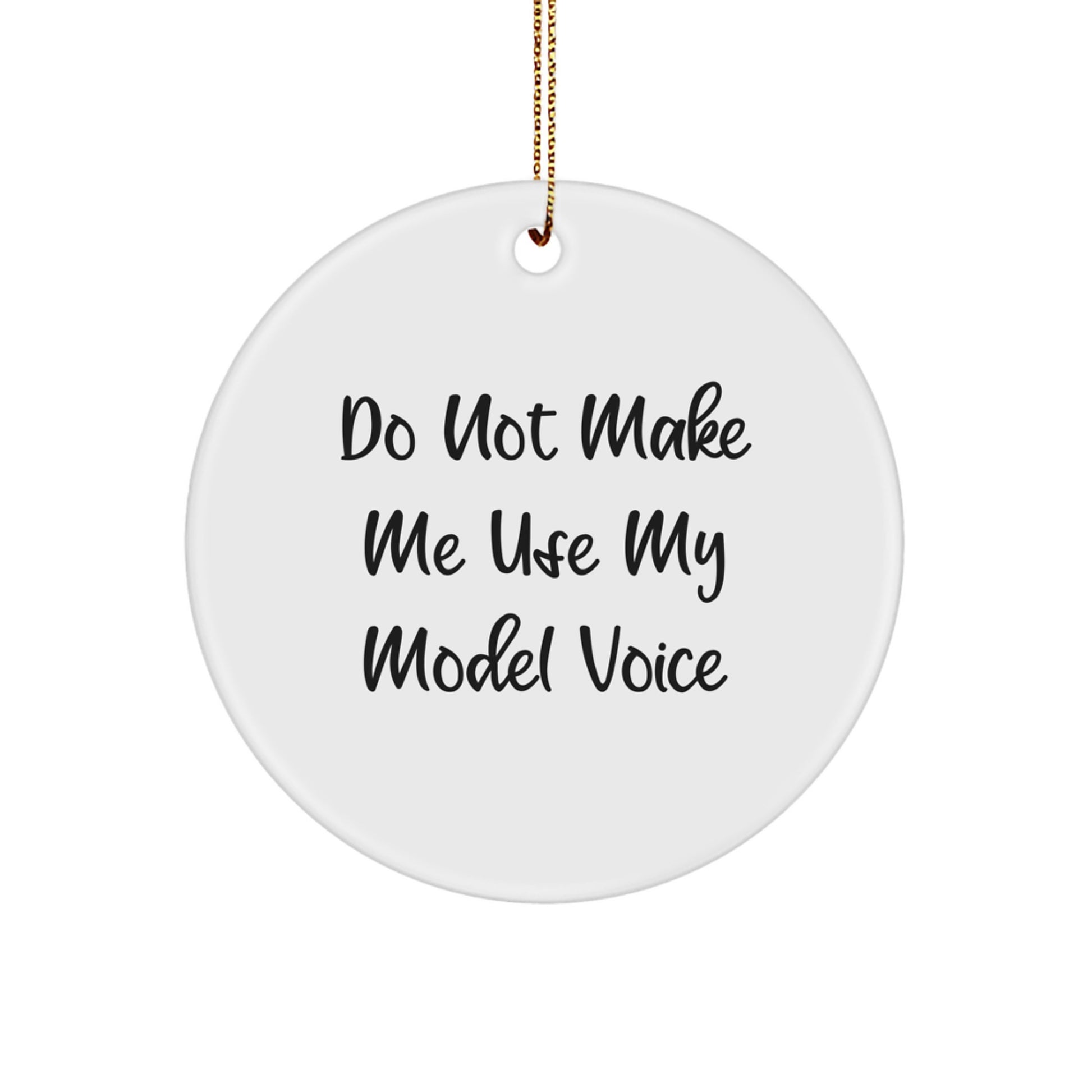 Funny Model Lover Gifts from Friends, Christmas Unique Circle Ornaments for Model Enthusiasts, Do Not Make Me Use My Model Voice - Image 1