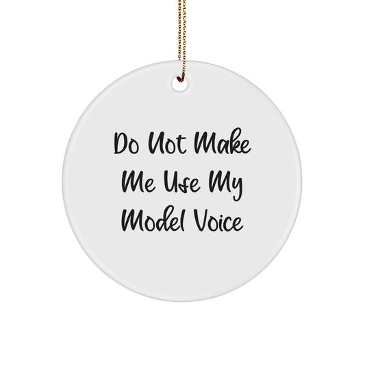 Funny Model Lover Gifts from Friends, Christmas Unique Circle Ornaments for Model Enthusiasts, Do Not Make Me Use My Model Voice - Image 1