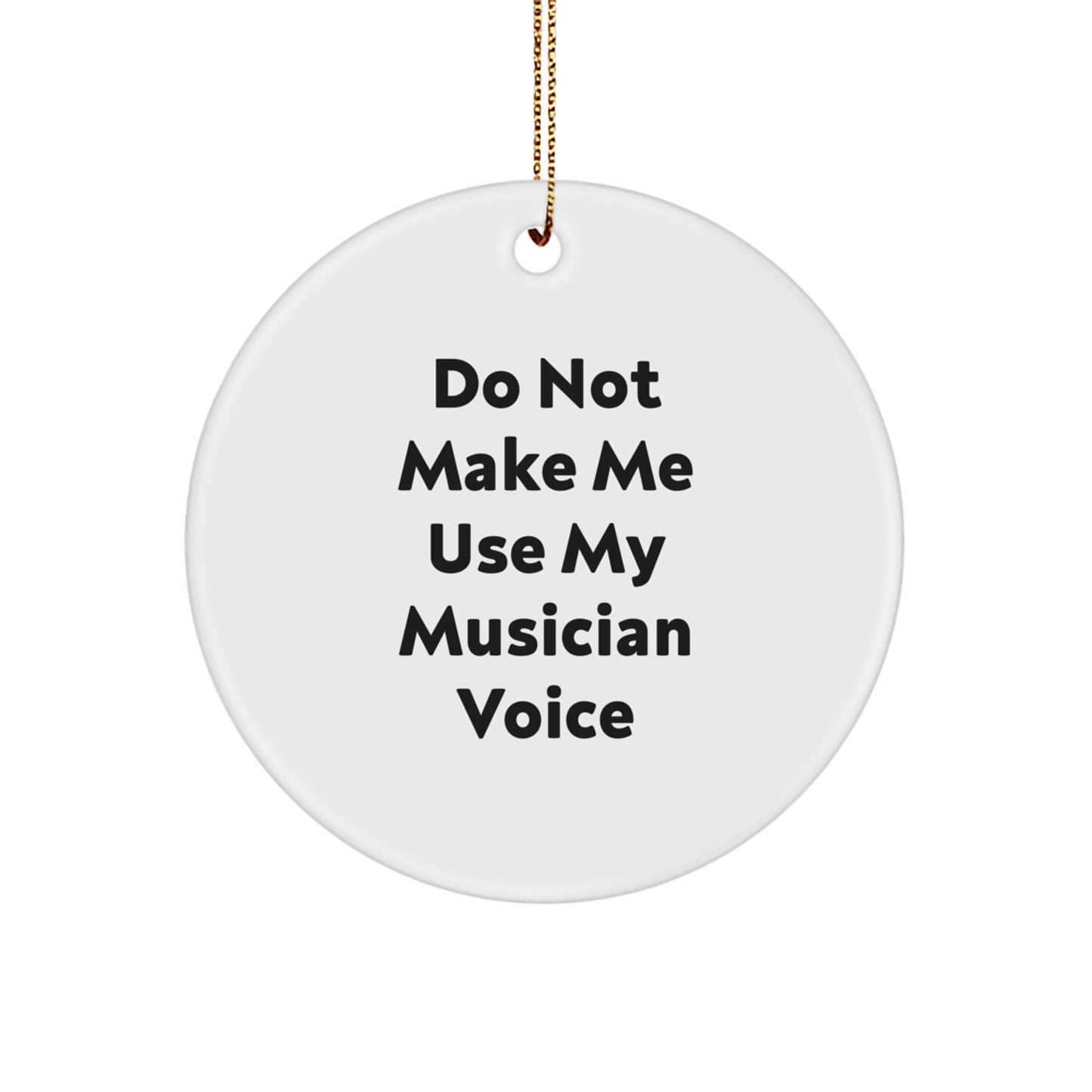Funny Musician Gift for Musicians, Circle Ornament with 'Do Not Make Me Use My Musician Voice' Quote, Musician Christmas Unique Gifts from Friends - Image 1